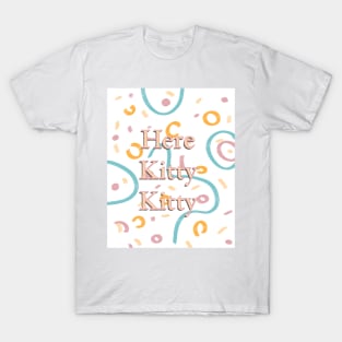 Here Kitty Kitty fun digital design T-Shirt